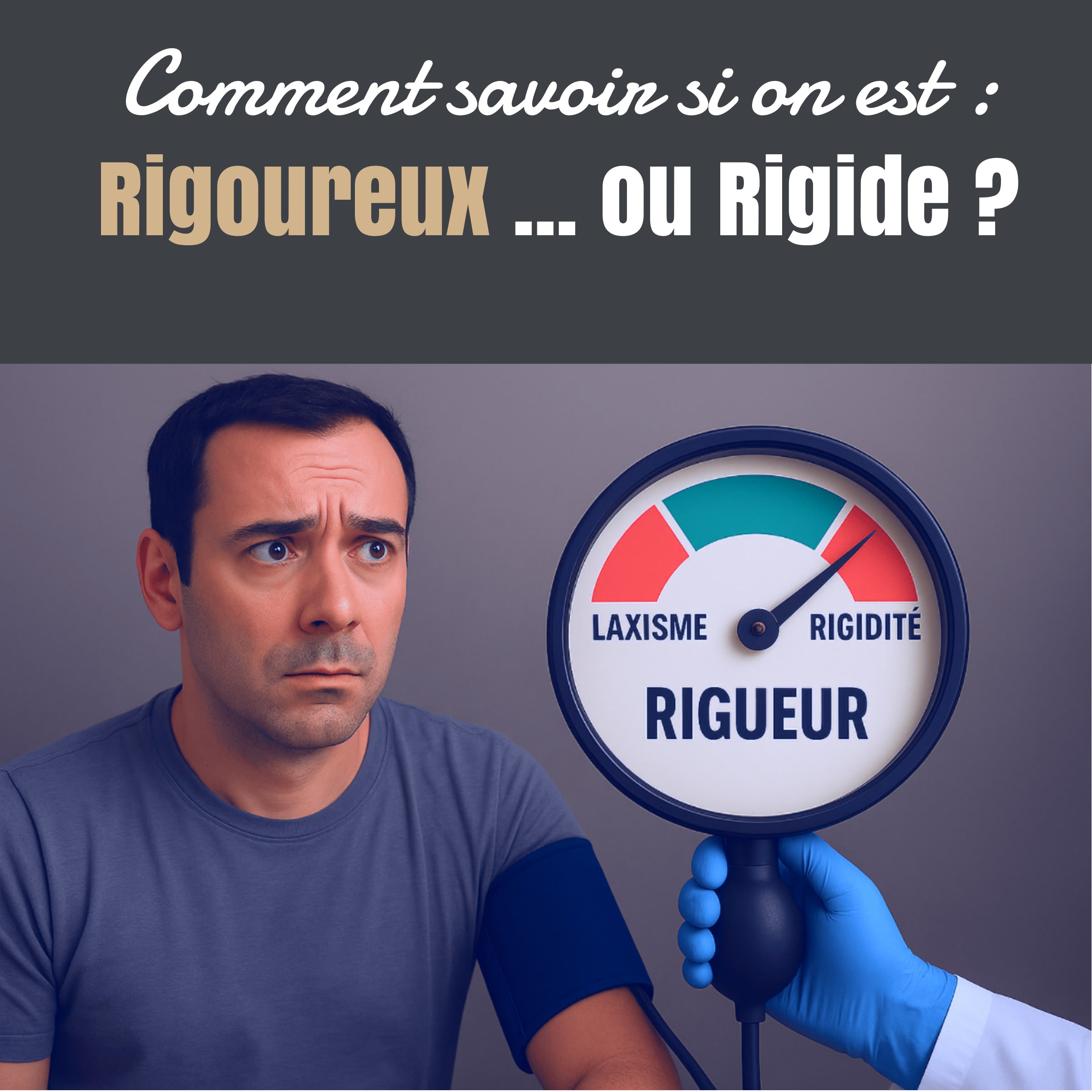 Comment savoir si on est rigoureux… ou rigide ?